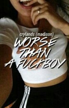 worse than a fuckboy ✧ t.c by crylands