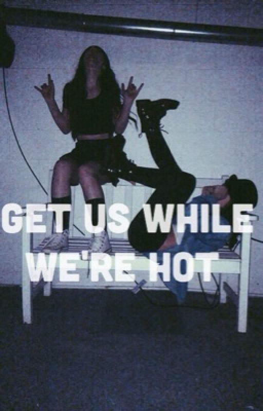 Get us while we're hot by 0meganstyles0