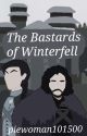 The Bastards of Winterfell (A Game of Thrones Fanfic) by piewoman101500