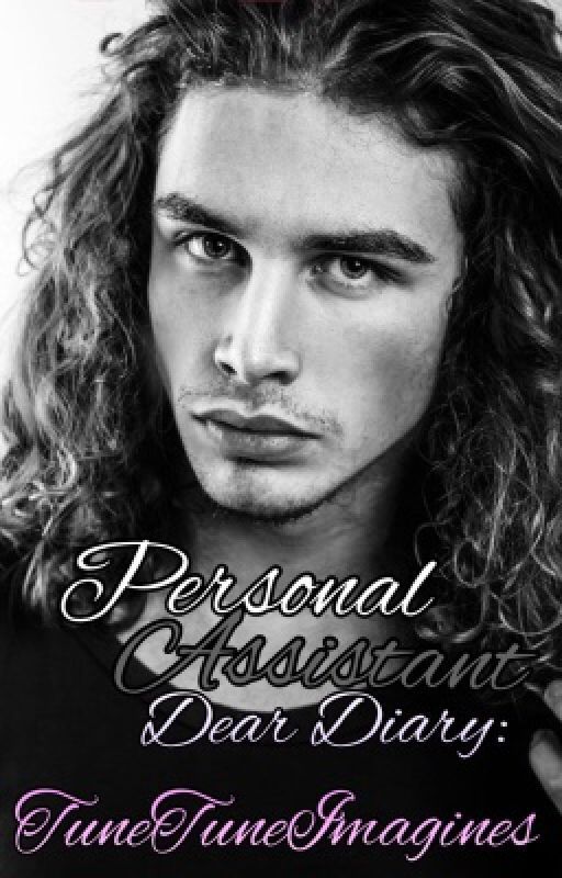 His Personal Assistant • Dear Diary Series. Book one by tunetuneimagines