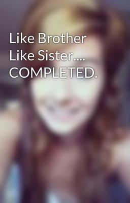 Like Brother Like Sister....  COMPLETED. cover