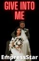 Give into Me (Rich Woman/Poor Man Romance) by EmpressStar