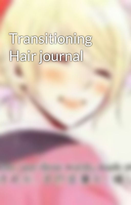 Transitioning Hair journal by dolefularia