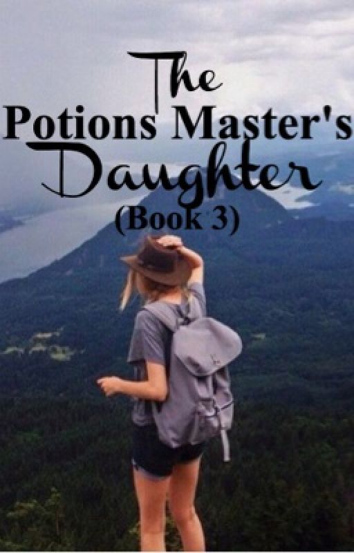 The Potions Master's Daughter (Book Three) by pagesofmyheart