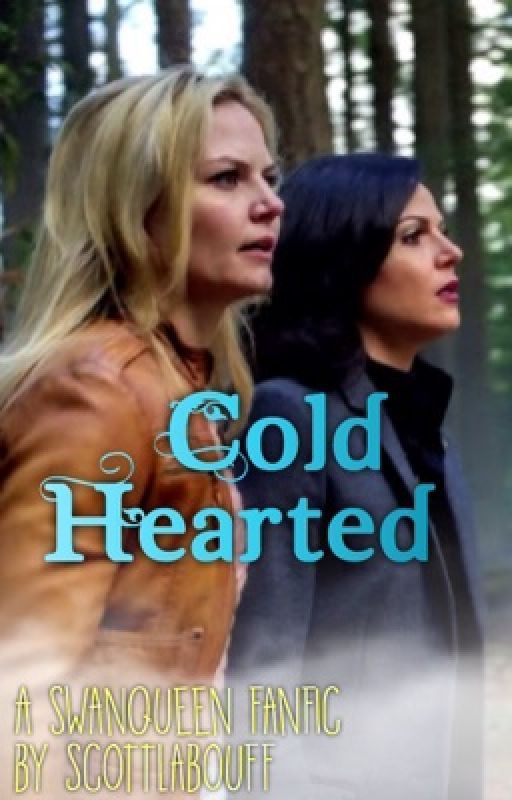 Cold Hearted (a SwanQueen fanfiction) by scottlabouff