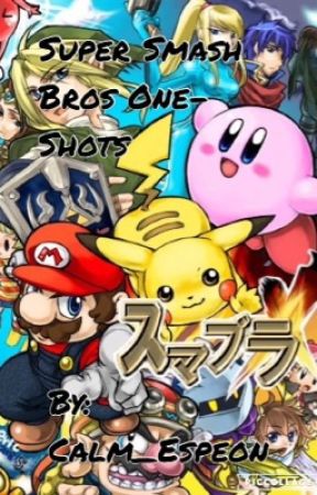 Super Smash Bros One-Shots {COMPLETED} by Calm_Espeon