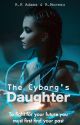 The Cyborg's Daughter ( I'm close to 100K reads! Then Party) by The-Scrivener