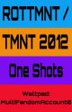 ROTTMNT / TMNT 2012 One Shots by MultiFandomAccount0