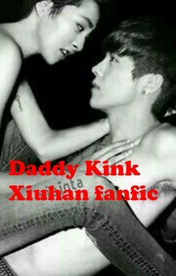 Daddy Kink (Xiuhan fanfiction 18 ) cover