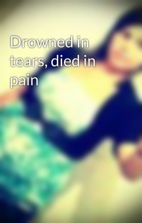 Drowned in tears, died in pain by monkey9912