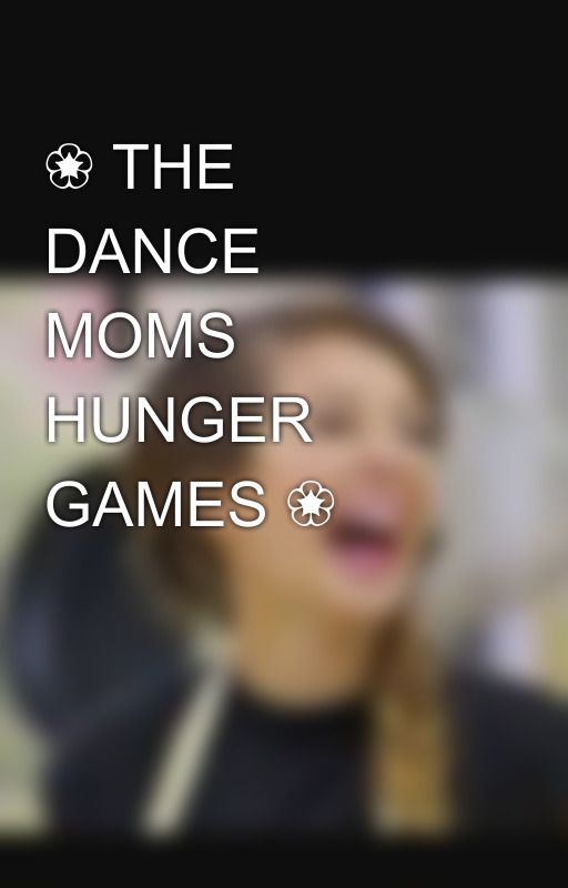 ❀ THE DANCE MOMS HUNGER GAMES ❀ by mellerina