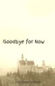 Goodbye for Now (BBC Merlin FanFiction) by rootbeerqueen