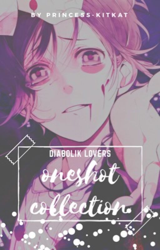 Diabolik Lovers Oneshot Collection (( finished )) by Princess-KitKat