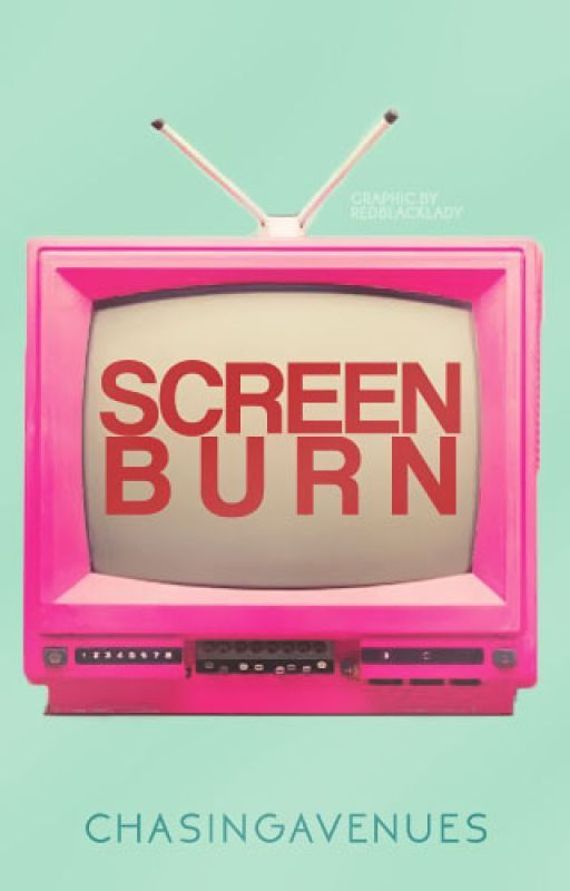 Screen Burn by ChasingAvenues