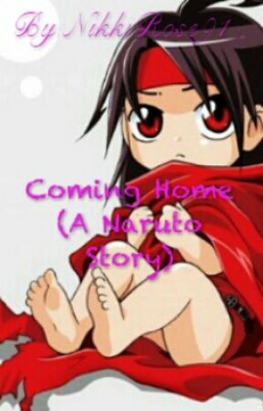 Coming Home (A Naruto Story) by NikkiRose91