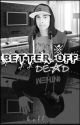 Better Off Dead (Kellic) ✔️ by LexusRat