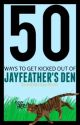 50 Ways to get Kicked out of Jayfeather's Den by Brambleclaw4Ever