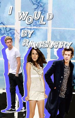 I Would {A Harry Styles and Niall Horan Fan-Fic} (Completed!) cover