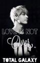 Love is not over (Bts fanfic) by TotalGalaxy