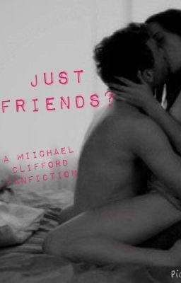 Just Friends? - A Michael Clifford Fanfiction cover