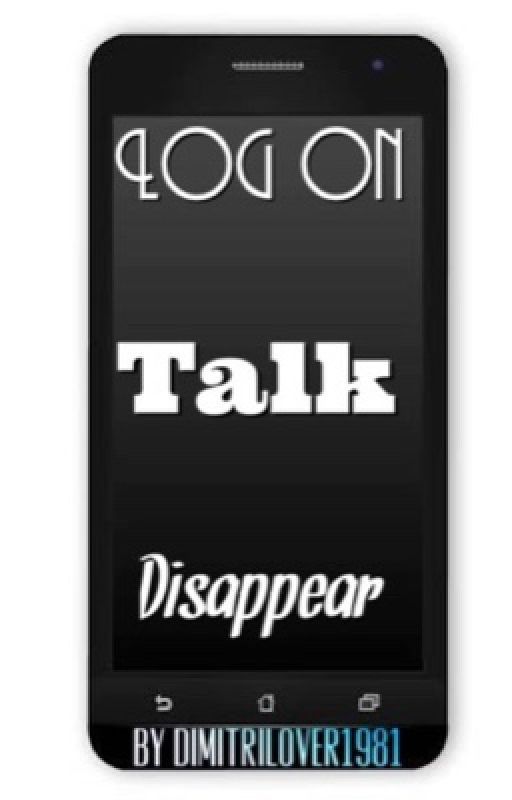 Log on. Talk. Disappear. by Dimitrilover1981