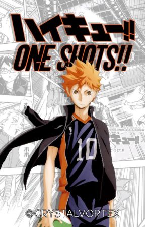 Haikyuu!! One-shots!! by CrystalVortex