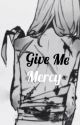 Give Me Mercy [Book 1] by ChatDies