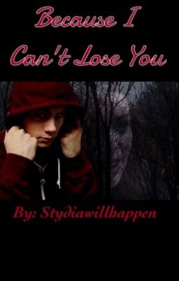 Because I Can't Lose You (a Stydia story){complete} cover