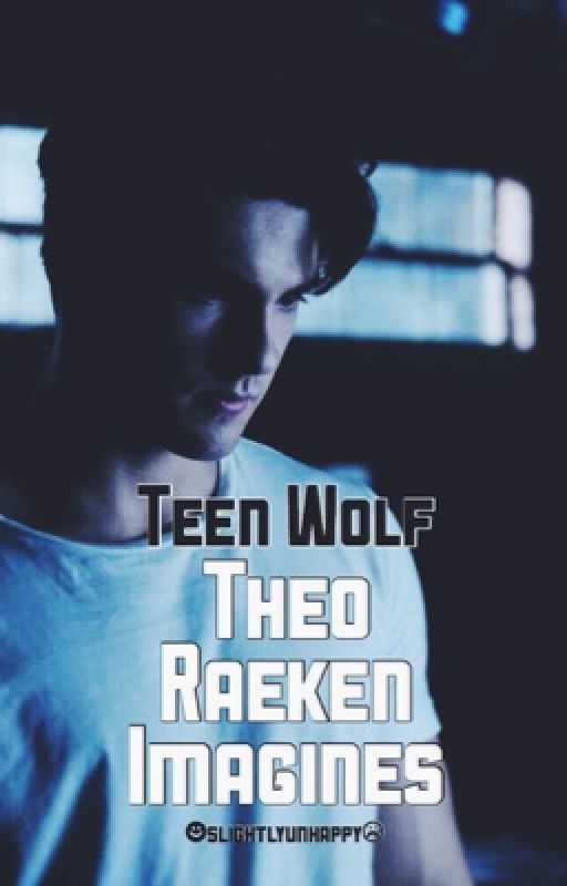 Theo Raeken Imagines ★ TEEN WOLF by slightlyunhappy