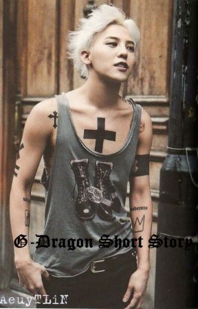 G Dragon Short Story (Big Bang) by WhenSpringComesAgain