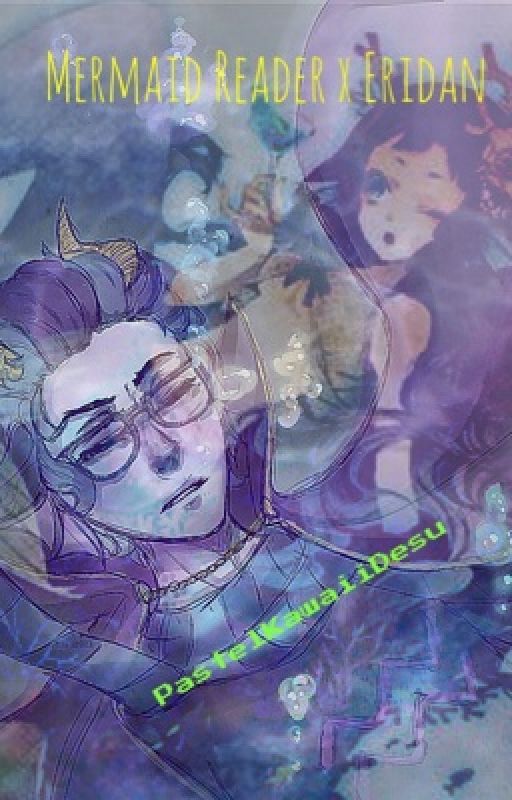 A whole new world//Merstuck Mermaid!reader x Eridan by PastelKawaiiDesu