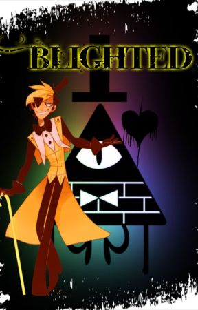 Blighted (Bill Cipher x Reader) by Canadas_maple_syrup