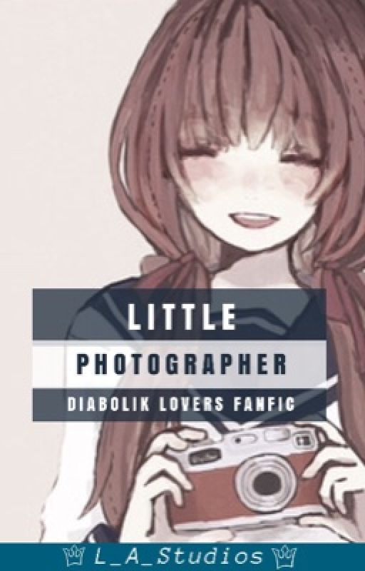 Little Photographer (Diabolik Lovers x Reader) by L_A_Studios