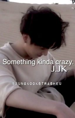 Something kinda crazy | BTS JJK [ COMPLETED ] cover