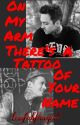 On My Arm There's a Tattoo of Your Name by toofabfangirl