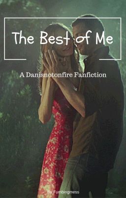 The Best of Me (A danisnotonfire fanfic) ✅ cover