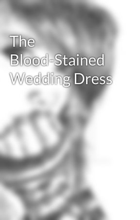 The Blood-Stained Wedding Dress by marie193