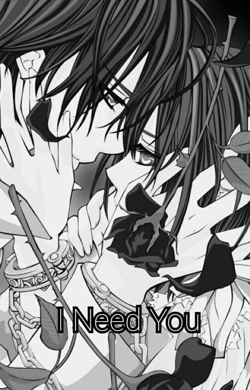 I Need You [Kuran Kaname Vampire Knight Fanfic] by AiMayuyu