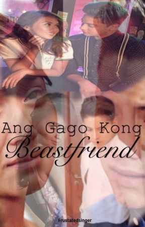 Ang gago kong beastfriend by frustatedsinger