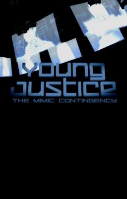 Young Justice: The Mimic Contingency (A Young Justice Fanfic) cover