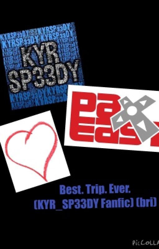 Best. Trip. Ever. (KYR_SP33DY Fanfic) by fanficsbybri