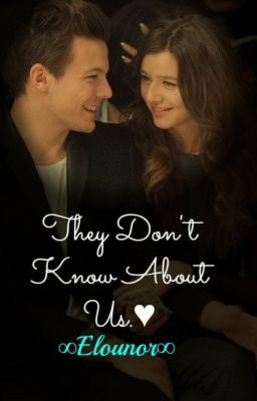 They Don't Know About Us.♥ ∞Elounor∞ *FINISHED* by NiamIsMyBaby