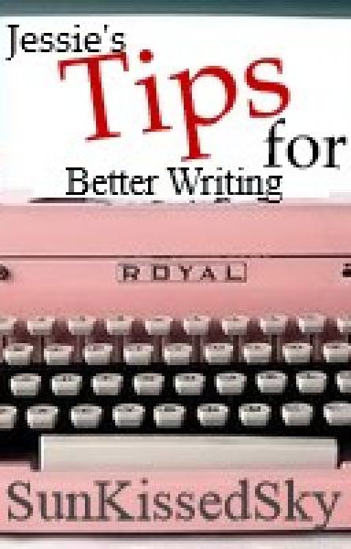 Jessie's Tips for Better Writing by SunKissedSky