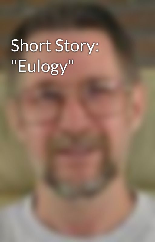 Short Story: "Eulogy" by gznork26