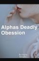 Alphas Deadly Obession. by AleyhaKaneghi