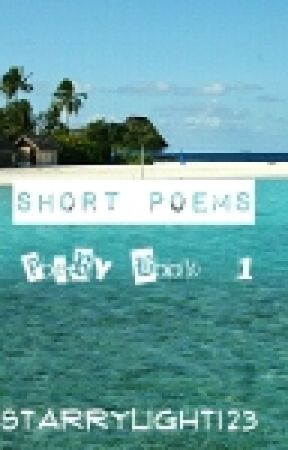 Short Poems [Book #1] by StarryLight123