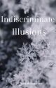 Indiscriminate Illusions (Misc. Oneshots) by SeraphStarshine