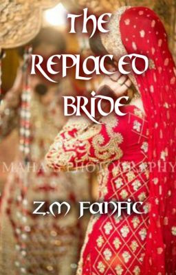 The Replaced Bride (Z.M Fanfic) :Completed cover