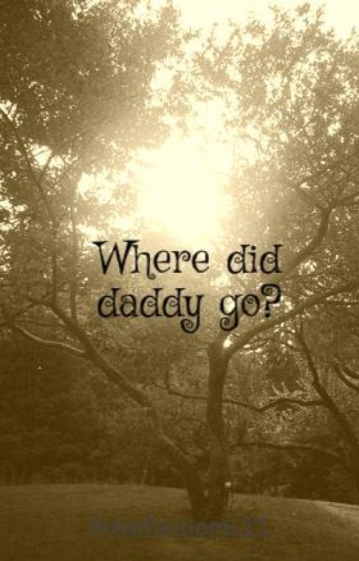 Where did daddy go? by megan1115