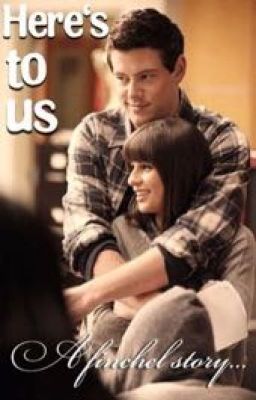 Here's to Us -A Finchel Baby Story❤️ (glee) [Completed] cover